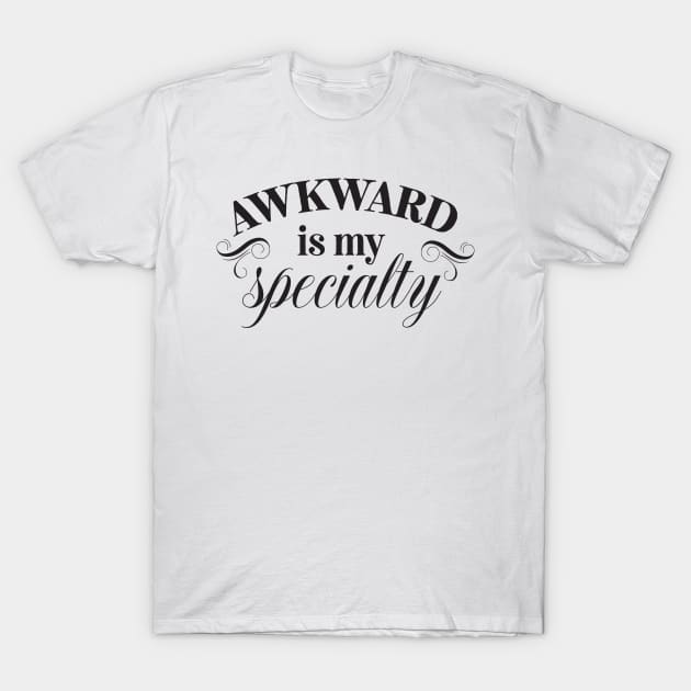 Awkward is my specialty T-Shirt by Nikisha